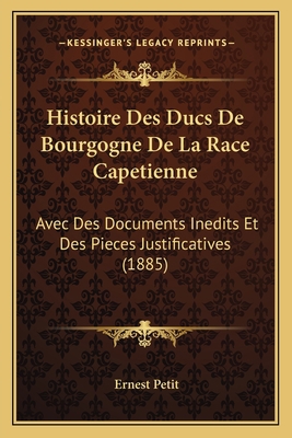 Histoire Des Ducs De Bourgogne De La Race Capet... [French] 116679511X Book Cover