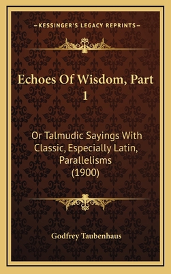 Echoes of Wisdom, Part 1: Or Talmudic Sayings w... 1164212850 Book Cover