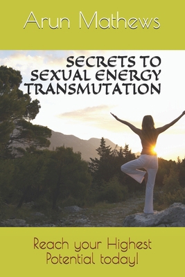 Secrets to Sexual Energy Transmutation: Reach y... B084DGDY6G Book Cover