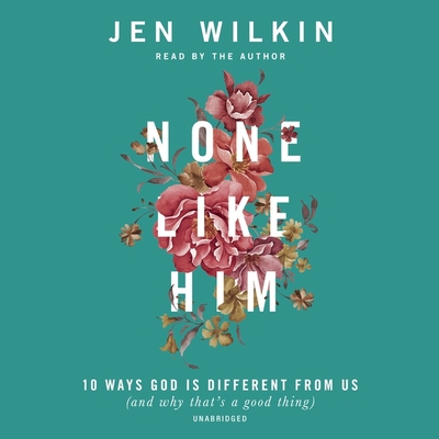 None Like Him: 10 Ways God Is Different from Us... 1504731514 Book Cover