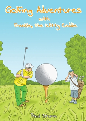 Golfing Adventures with Frankie, the Witty Caddie 1647649196 Book Cover