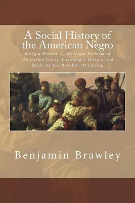 A Social History of the American Negro: Being a... 1545402817 Book Cover