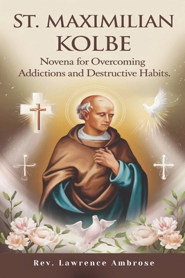 St. Maximilian Kolbe: Novena for Overcoming Add... B0DJZHGLDX Book Cover