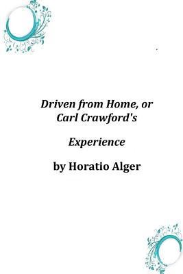 Driven from Home, or Carl Crawford's Experience 1496173139 Book Cover