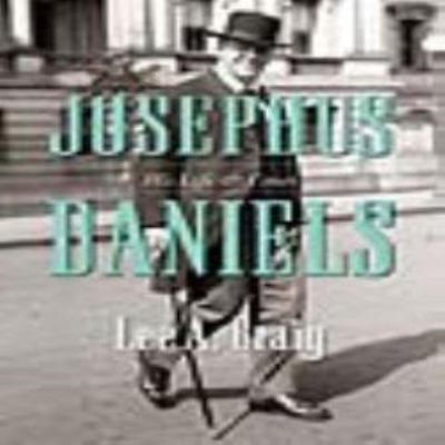 Josephus Daniels: His Life & Times 1469608103 Book Cover