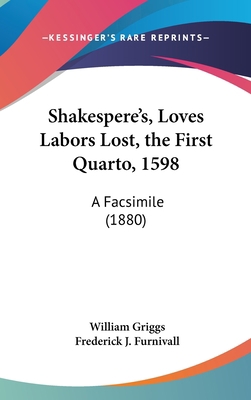 Shakespere's, Loves Labors Lost, the First Quar... 1161720642 Book Cover