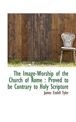 The Image-Worship of the Church of Rome: Proved... 1116758881 Book Cover