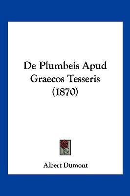 De Plumbeis Apud Graecos Tesseris (1870) [Latin] 1160408025 Book Cover