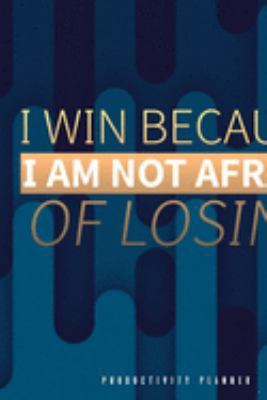 I Win Because I Am Not Afraid Of Losing: Productivity Planner Man Notebook Journal Composition Blank Lined Diary Notepad 120 Pages Paperback White