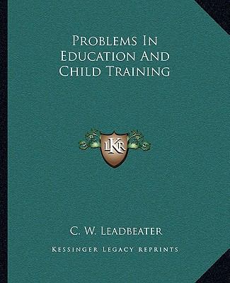 Problems In Education And Child Training 116291159X Book Cover