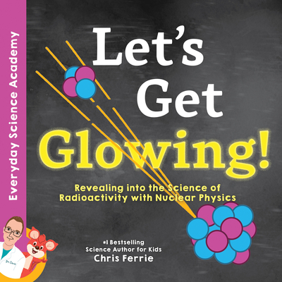 Let's Get Glowing!: Revealing the Science of Ra... 1492680664 Book Cover