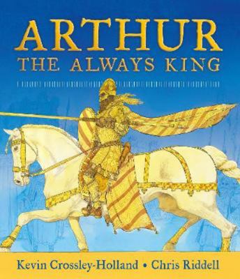 Arthur: The Always King 1406378437 Book Cover