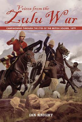 Voices from the Zulu War: Campaigning Through t... 1848325908 Book Cover