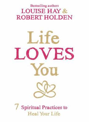 Life Loves You: 7 Spiritual Experiments to Heal... 1781804052 Book Cover