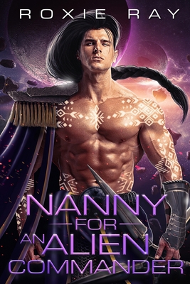 Nanny For An Alien Commander: A SciFi Alien Rom... B08Z2J4498 Book Cover