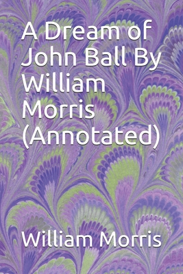 A Dream of John Ball By William Morris (Annotated) B085RQNMTN Book Cover