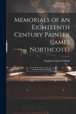 Memorials of an Eighteenth Century Painter (Jam... 1022196138 Book Cover