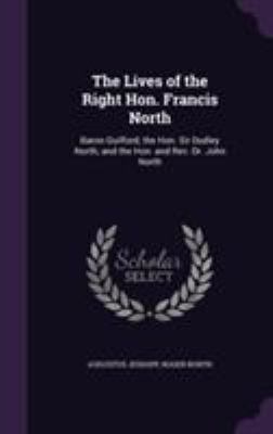 The Lives of the Right Hon. Francis North: Baro... 1355781531 Book Cover