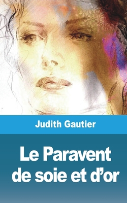 Le Paravent de soie et d'or [French] 1006762671 Book Cover