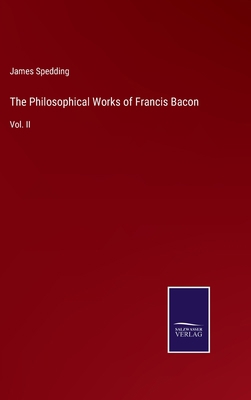 The Philosophical Works of Francis Bacon: Vol. II 3375065914 Book Cover