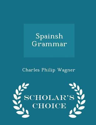 Spainsh Grammar - Scholar's Choice Edition 1296182614 Book Cover