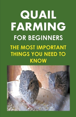 Quail Farming For Beginners: The Most Important... B0C9YQQHJY Book Cover