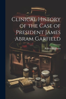 Clinical History of the Case of President James... 1021917621 Book Cover