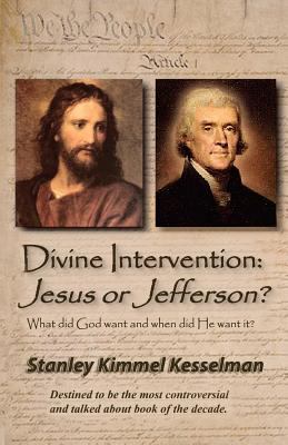 Divine Intervention: Jesus or Jefferson? 1481906003 Book Cover