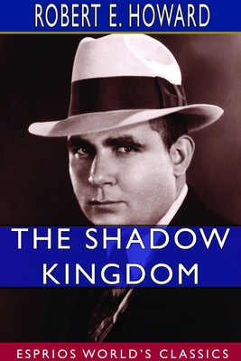 The Shadow Kingdom (Esprios Classics) 1714370763 Book Cover