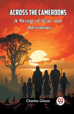 Across The Cameroons A Story Of War And Adventure 9359957089 Book Cover