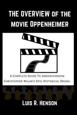 The Overview of the Movie Oppenheimer: The Comp... B0CW3TNM6F Book Cover