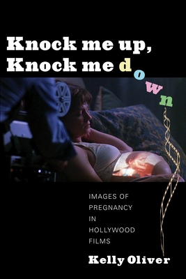 Knock Me Up, Knock Me Down: Images of Pregnancy... 0231161093 Book Cover