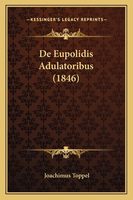 De Eupolidis Adulatoribus (1846) [Latin] 1167421000 Book Cover