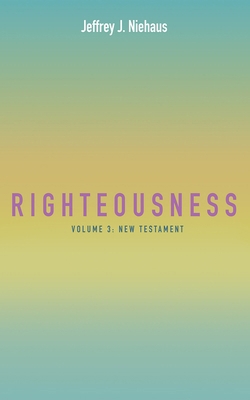Righteousness, Volume 3: Volume 3: New Testament 1666798223 Book Cover