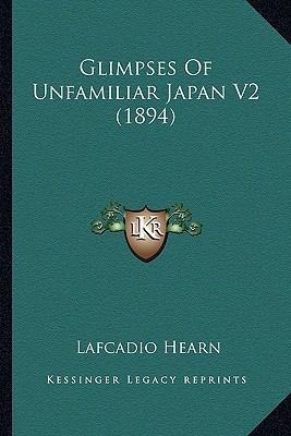 Glimpses Of Unfamiliar Japan V2 (1894) 1164071467 Book Cover