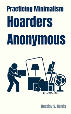 Practicing Minimalism: Hoarders Anonymous            Book Cover
