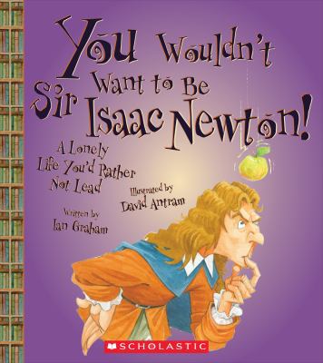 You Wouldn't Want to Be Sir Isaac Newton! (You ... 0531259439 Book Cover