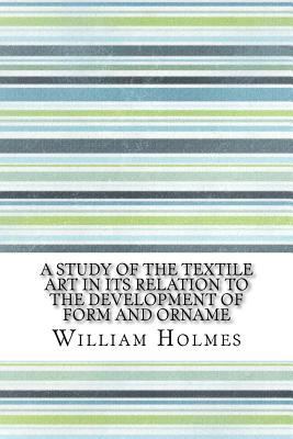 A Study of the Textile Art in Its Relation to t... 153368197X Book Cover