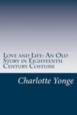 Love and Life: An Old Story in Eighteenth Centu... 1499331703 Book Cover