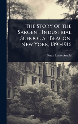 The Story of the Sargent Industrial School at B... 1024027058 Book Cover
