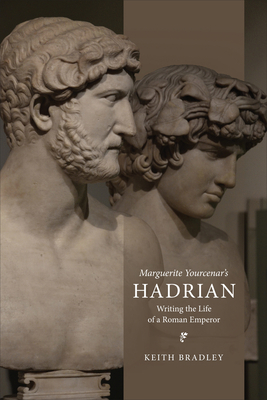 Marguerite Yourcenar's Hadrian: Writing the Lif... 1487548818 Book Cover