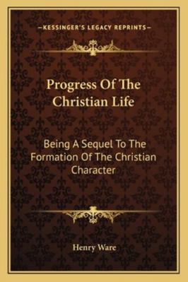 Progress Of The Christian Life: Being A Sequel ... 1163078905 Book Cover