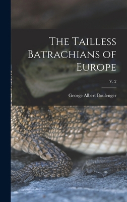 The Tailless Batrachians of Europe; v. 2 1015390099 Book Cover