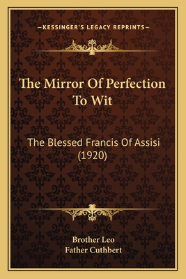 The Mirror Of Perfection To Wit: The Blessed Fr... 1164018736 Book Cover