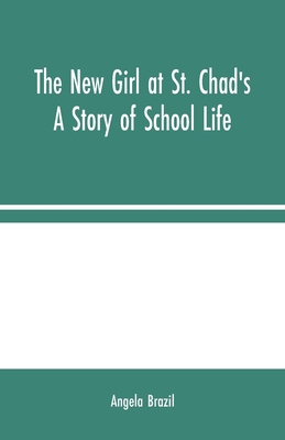 The New Girl at St. Chad's: A Story of School Life 9354024424 Book Cover