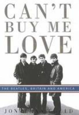 Can't Buy Me Love: The Beatles, Britain, and Am... 074995177X Book Cover