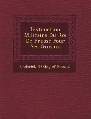 Instruction Militaire Du Roi de Prusse Pour Ses... [French] 1249648831 Book Cover