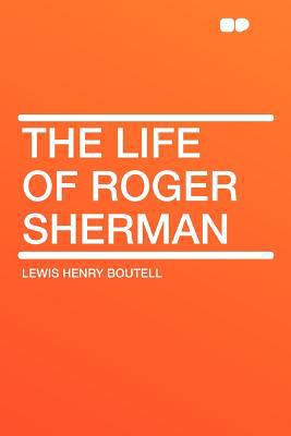 The Life of Roger Sherman 1407750690 Book Cover