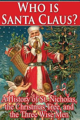 Who Is Santa Claus?: A History of St. Nicholas,... 1492765309 Book Cover