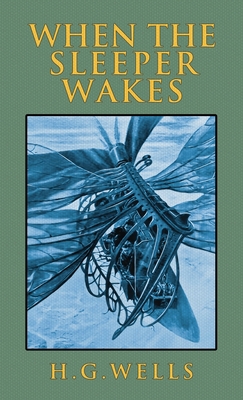 When the Sleeper Wakes: The Original 1899 Edition 1645940950 Book Cover